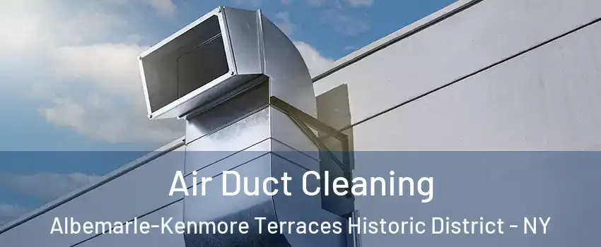 Air Duct Cleaning Albemarle-Kenmore Terraces Historic District - NY