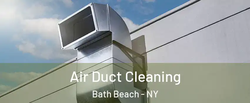 Air Duct Cleaning Bath Beach - NY