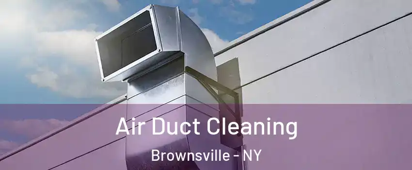 Air Duct Cleaning Brownsville - NY