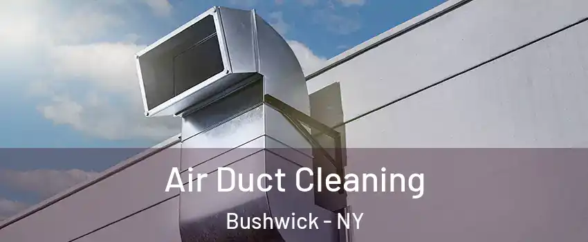 Air Duct Cleaning Bushwick - NY