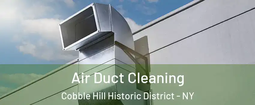 Air Duct Cleaning Cobble Hill Historic District - NY