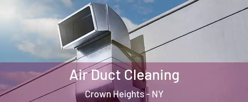 Air Duct Cleaning Crown Heights - NY