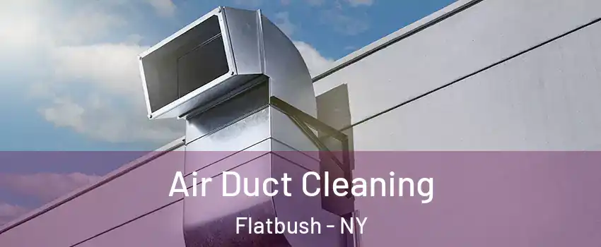 Air Duct Cleaning Flatbush - NY