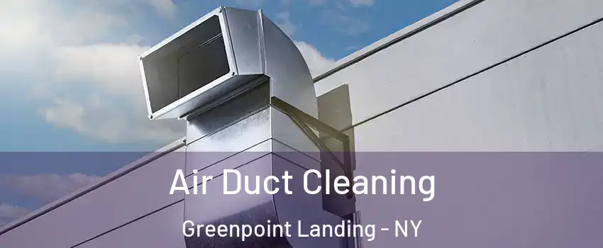 Air Duct Cleaning Greenpoint Landing - NY