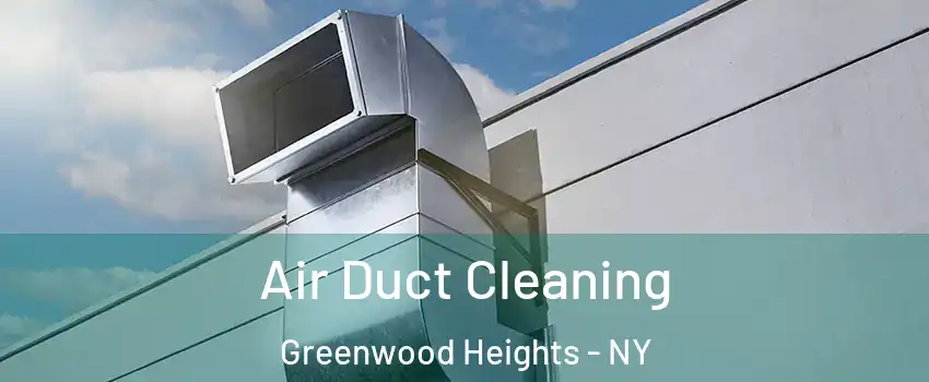 Air Duct Cleaning Greenwood Heights - NY