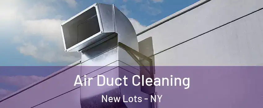 Air Duct Cleaning New Lots - NY