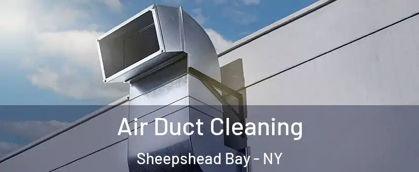 Air Duct Cleaning Sheepshead Bay - NY