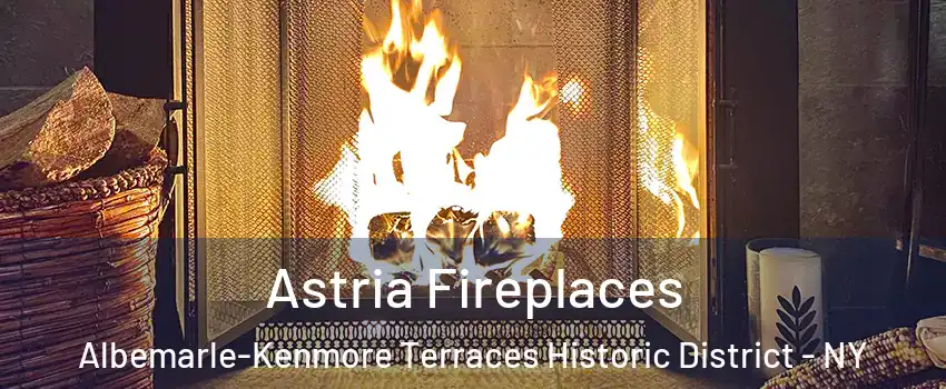 Astria Fireplaces Albemarle-Kenmore Terraces Historic District - NY