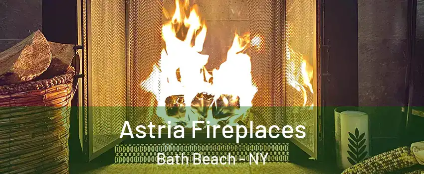 Astria Fireplaces Bath Beach - NY