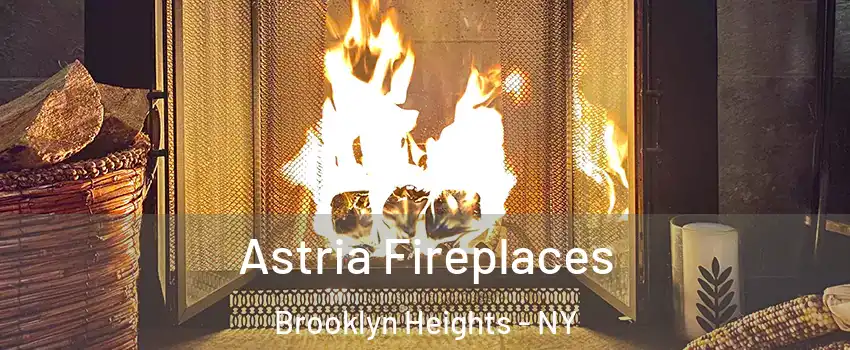 Astria Fireplaces Brooklyn Heights - NY