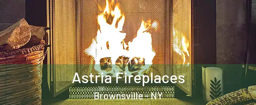 Astria Fireplaces Brownsville - NY