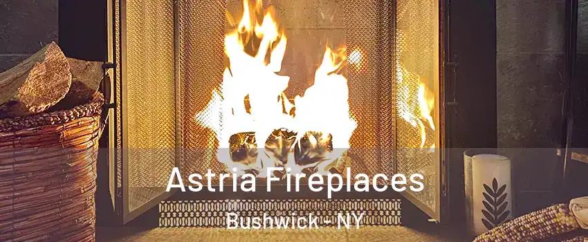 Astria Fireplaces Bushwick - NY