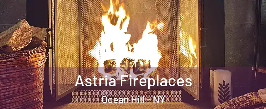 Astria Fireplaces Ocean Hill - NY