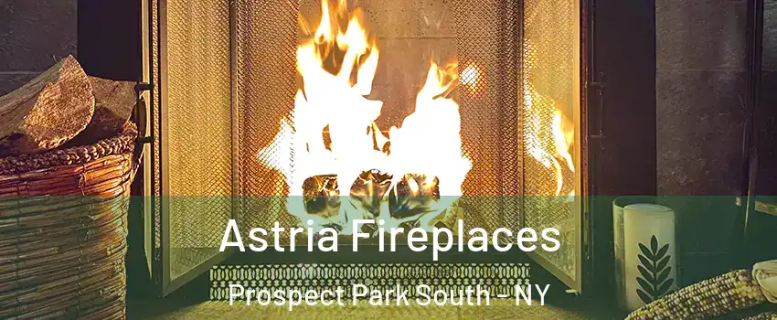 Astria Fireplaces Prospect Park South - NY