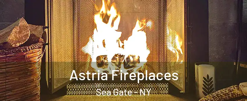 Astria Fireplaces Sea Gate - NY