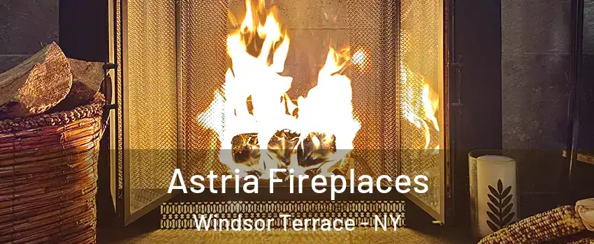 Astria Fireplaces Windsor Terrace - NY