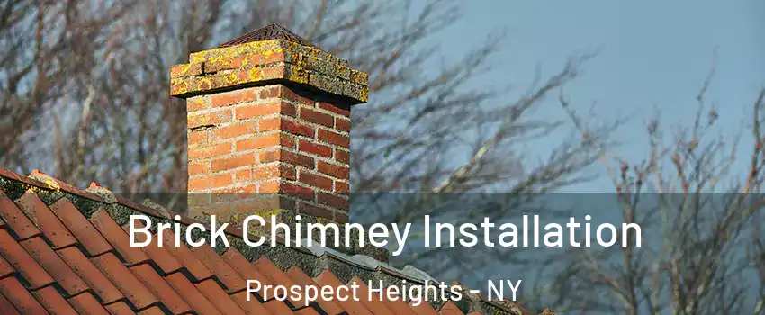 Brick Chimney Installation Prospect Heights - NY