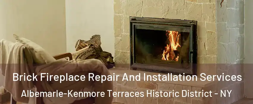 Brick Fireplace Repair And Installation Services Albemarle-Kenmore Terraces Historic District - NY