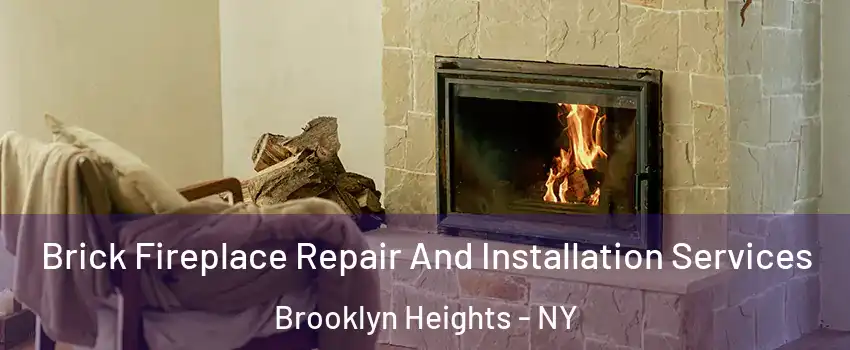 Brick Fireplace Repair And Installation Services Brooklyn Heights - NY