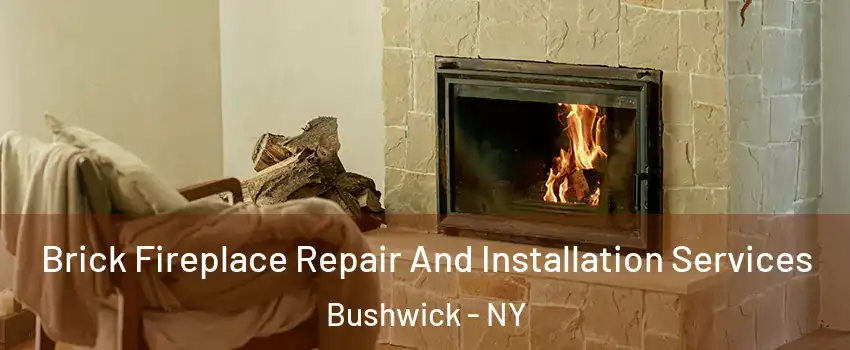 Brick Fireplace Repair And Installation Services Bushwick - NY