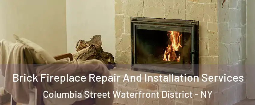 Brick Fireplace Repair And Installation Services Columbia Street Waterfront District - NY