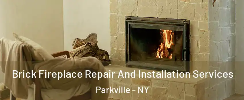 Brick Fireplace Repair And Installation Services Parkville - NY