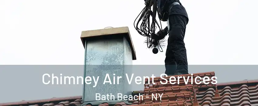 Chimney Air Vent Services Bath Beach - NY