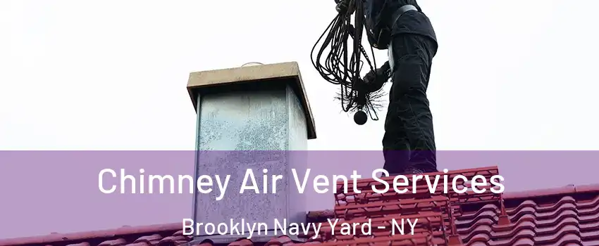 Chimney Air Vent Services Brooklyn Navy Yard - NY