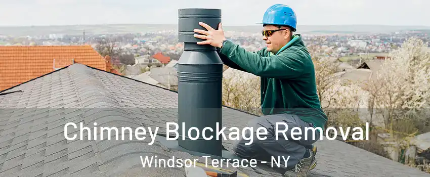 Chimney Blockage Removal Windsor Terrace - NY