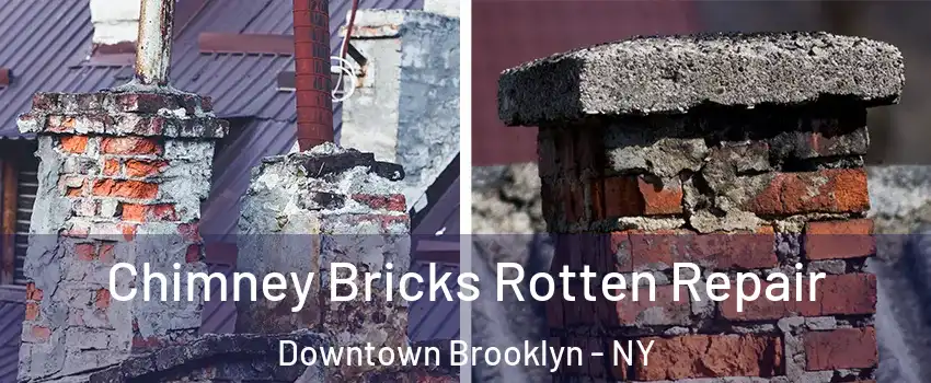 Chimney Bricks Rotten Repair Downtown Brooklyn - NY