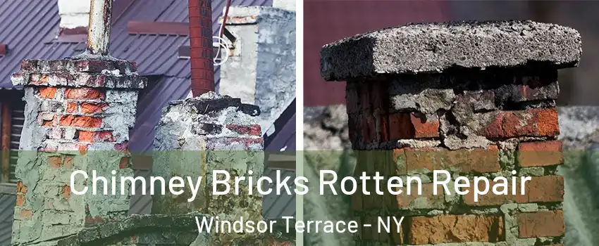 Chimney Bricks Rotten Repair Windsor Terrace - NY