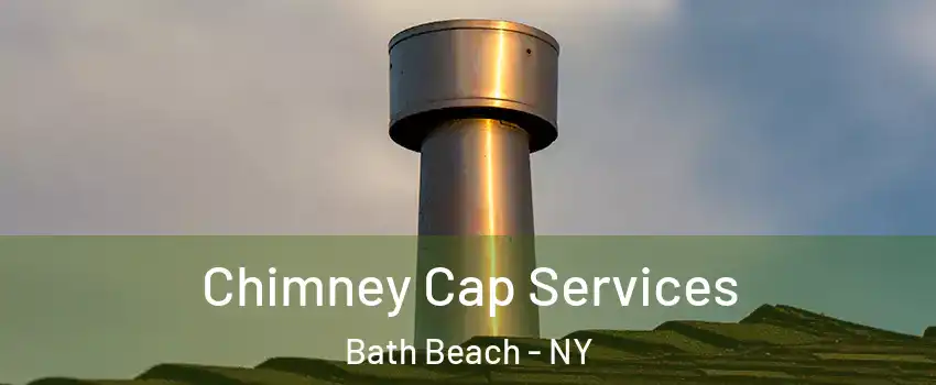 Chimney Cap Services Bath Beach - NY