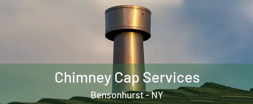 Chimney Cap Services Bensonhurst - NY