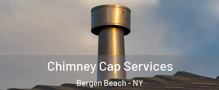 Chimney Cap Services Bergen Beach - NY