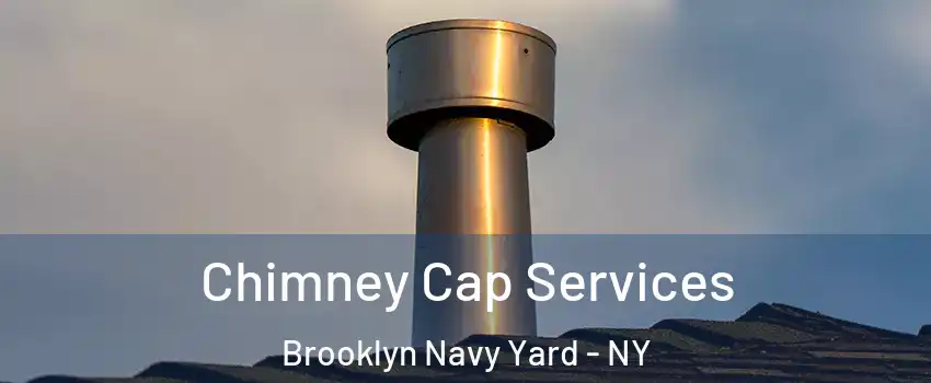 Chimney Cap Services Brooklyn Navy Yard - NY