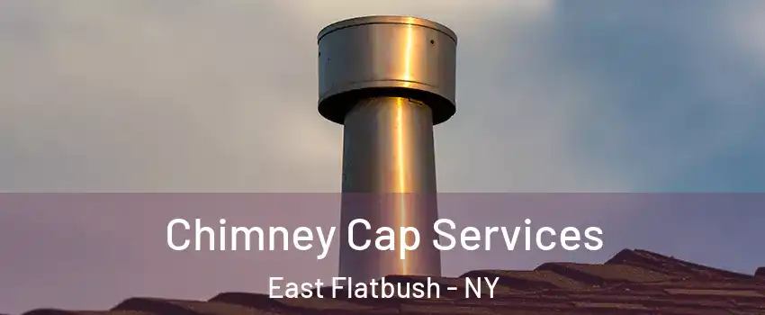 Chimney Cap Services East Flatbush - NY