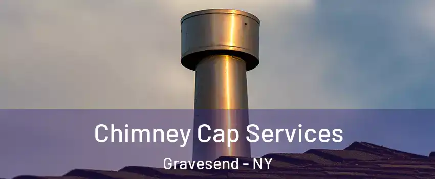 Chimney Cap Services Gravesend - NY