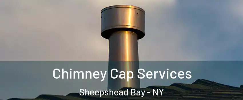 Chimney Cap Services Sheepshead Bay - NY