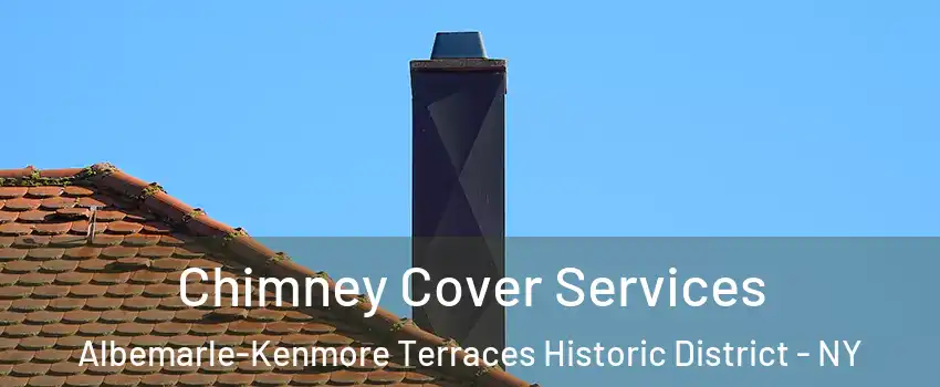 Chimney Cover Services Albemarle-Kenmore Terraces Historic District - NY