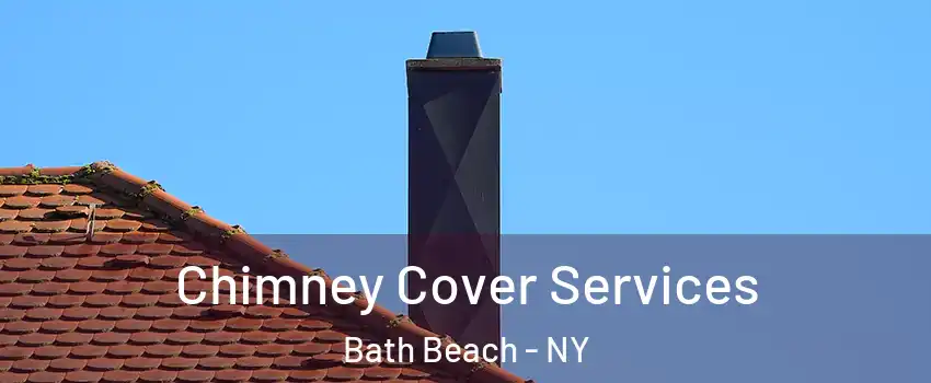 Chimney Cover Services Bath Beach - NY