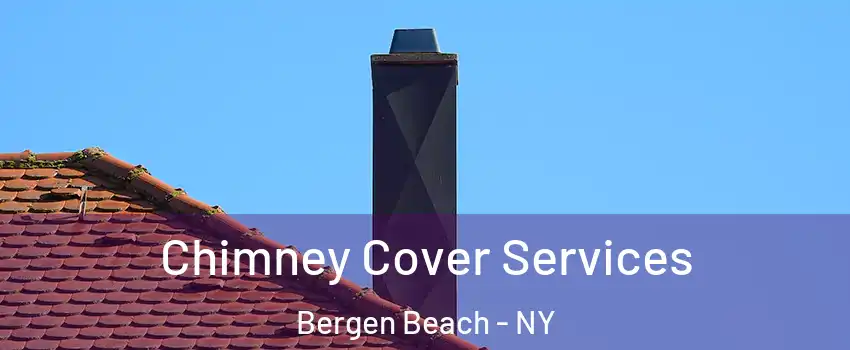 Chimney Cover Services Bergen Beach - NY