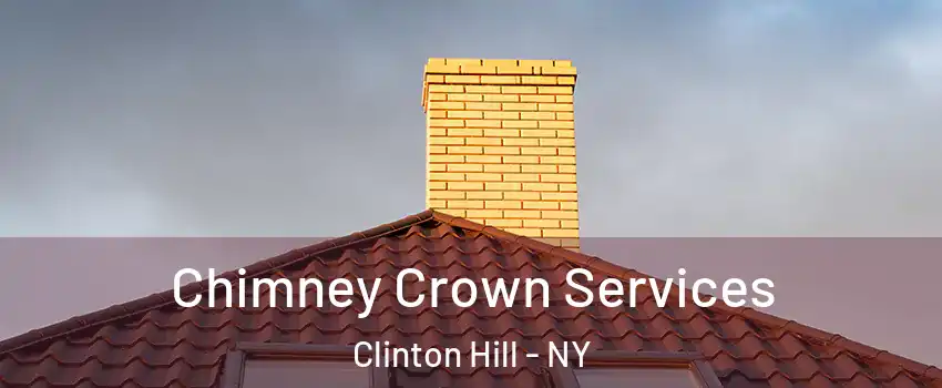 Chimney Crown Services Clinton Hill - NY