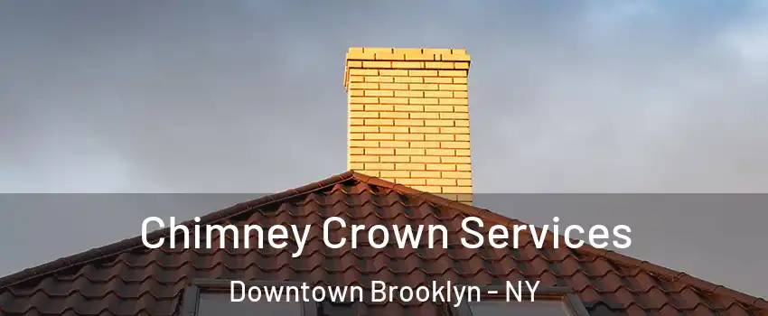 Chimney Crown Services Downtown Brooklyn - NY