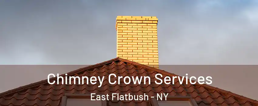 Chimney Crown Services East Flatbush - NY