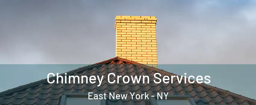 Chimney Crown Services East New York - NY