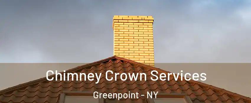 Chimney Crown Services Greenpoint - NY