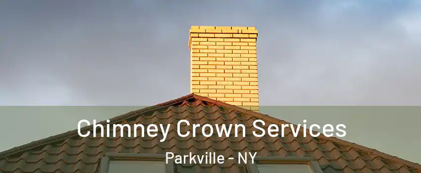 Chimney Crown Services Parkville - NY