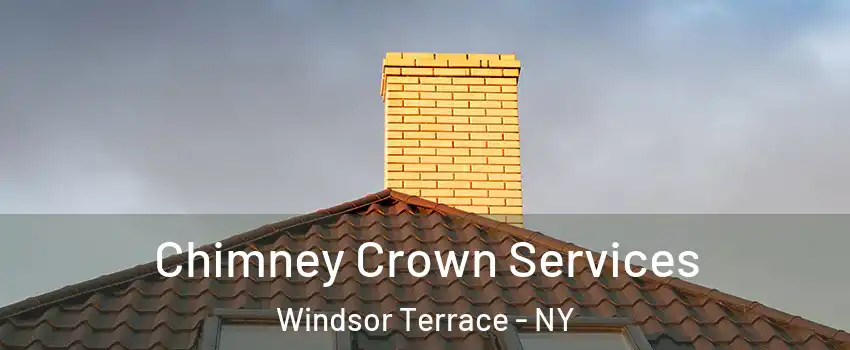 Chimney Crown Services Windsor Terrace - NY