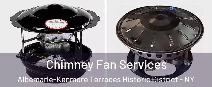 Chimney Fan Services Albemarle-Kenmore Terraces Historic District - NY