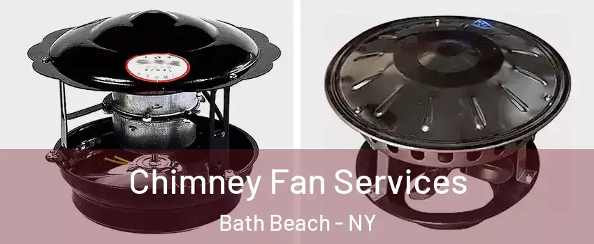 Chimney Fan Services Bath Beach - NY